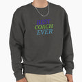 Best Coach Ever Sweatshirt - Trendy Graphic for Adults - T-Shirt, Sweatshirt, Hoodie