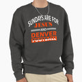 Sundays Are Jesus And Denver Sweatshirt - Novelty Apparel for Adults - T-Shirt, Sweatshirt, Hoodie