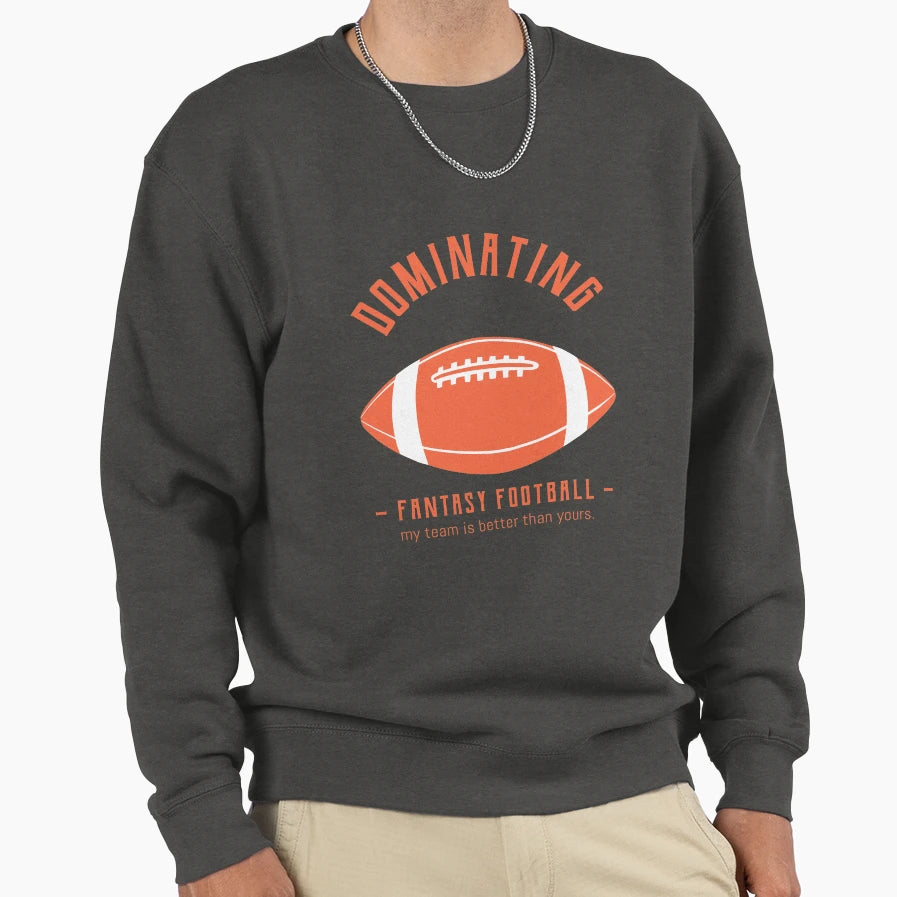 Dominating Fantasy Football Sweatshirt - Unique Graphic Unisex - T-Shirt, Sweatshirt, Hoodie