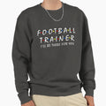 Football Trainer Ill Be There You Sweatshirt - Streetwear Style for Adults - T-Shirt, Sweatshirt, Hoodie