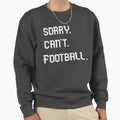 Sorry Cant Football Funny Football Sweatshirt - Unique Graphic for Adults - T-Shirt, Sweatshirt, Hoodie