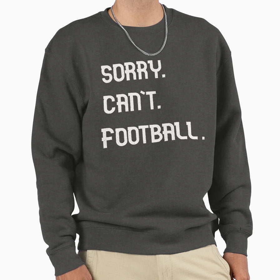 Sorry Cant Football Funny Football Sweatshirt - Unique Graphic for Adults - T-Shirt, Sweatshirt, Hoodie