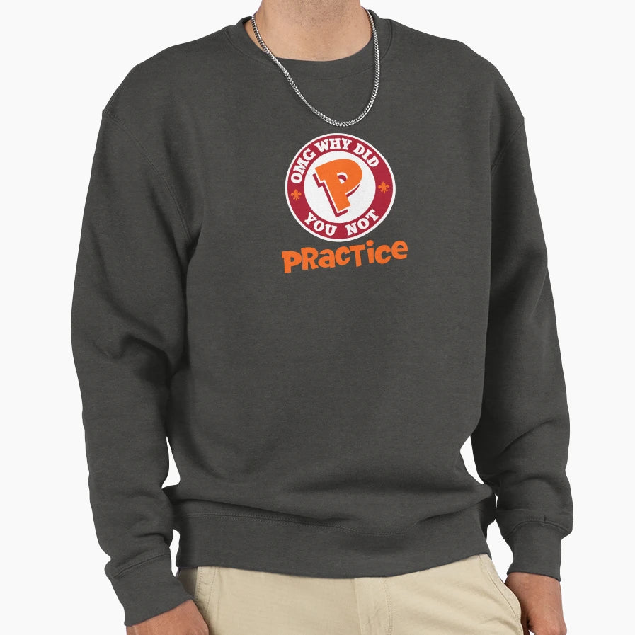 Omg Why Did You Not Practice Sweatshirt - Minimalist Print Unisex - T-Shirt, Sweatshirt, Hoodie