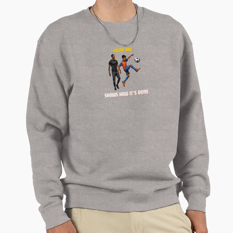 Soccer Dad Shows How Its Done Sweatshirt - Aesthetic Graphic Men Women - T-Shirt, Sweatshirt, Hoodie