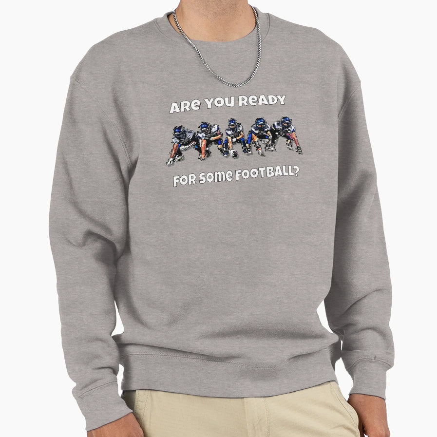 Football Game Are You Ready Sports Sweatshirt - Streetwear Style Unisex - T-Shirt, Sweatshirt, Hoodie