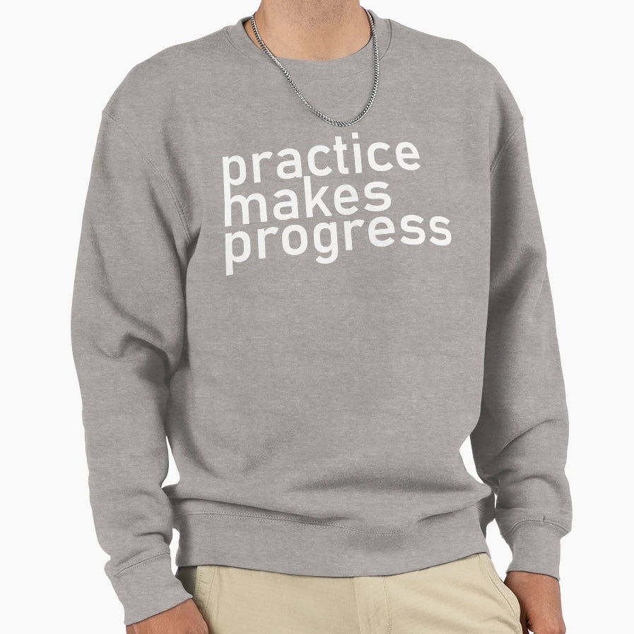 Practice Makes Progress Sweatshirt - Streetwear Style for Adults - T-Shirt, Sweatshirt, Hoodie