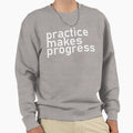 Practice Makes Progress Sweatshirt - Streetwear Style for Adults - T-Shirt, Sweatshirt, Hoodie