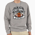 Day Without Football Sweatshirt - Streetwear Style Men Women - T-Shirt, Sweatshirt, Hoodie
