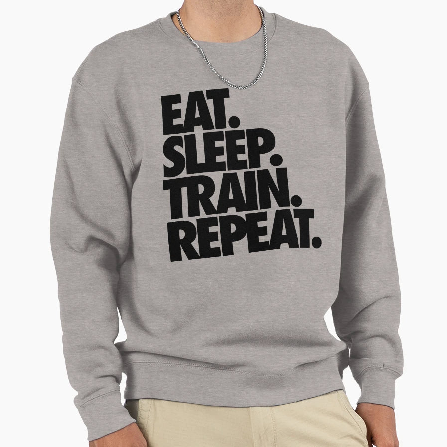 Eat Sleep Train Repeat Sweatshirt - Graphic Print Men Women - T-Shirt, Sweatshirt, Hoodie