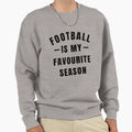 Football Is My Favourite Season Sweatshirt - Custom Art Print Unisex - T-Shirt, Sweatshirt, Hoodie