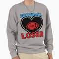 Fantasy Football Loser Sweatshirt - Streetwear Style Men Women - T-Shirt, Sweatshirt, Hoodie