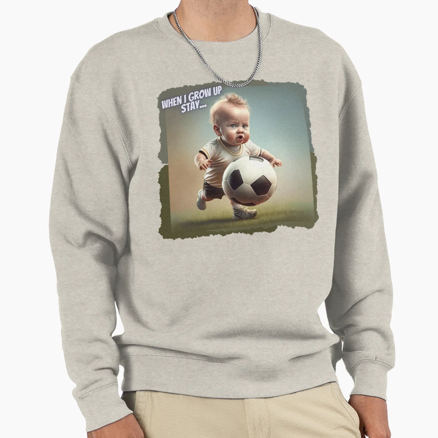 When I Grow Up Stay I Will Become Sweatshirt - Unique Graphic for Adults - T-Shirt, Sweatshirt, Hoodie