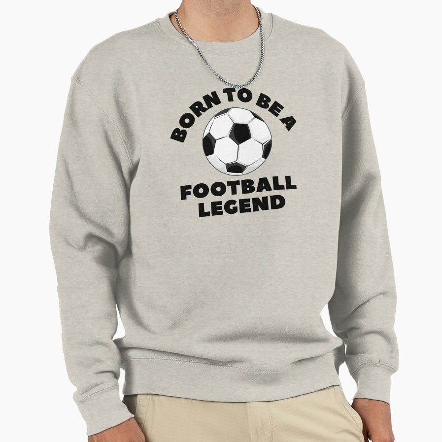 Born To Be Football Legend Black Text Sweatshirt - Graphic Print Unisex - T-Shirt, Sweatshirt, Hoodie