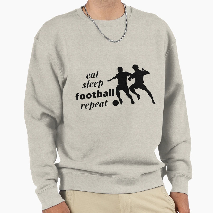Eat Sleep Football Repeat Soccer Sweatshirt - Streetwear Style for Adults - T-Shirt, Sweatshirt, Hoodie