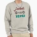 Football Vs Me Sweatshirt - Streetwear Style for Adults - T-Shirt, Sweatshirt, Hoodie