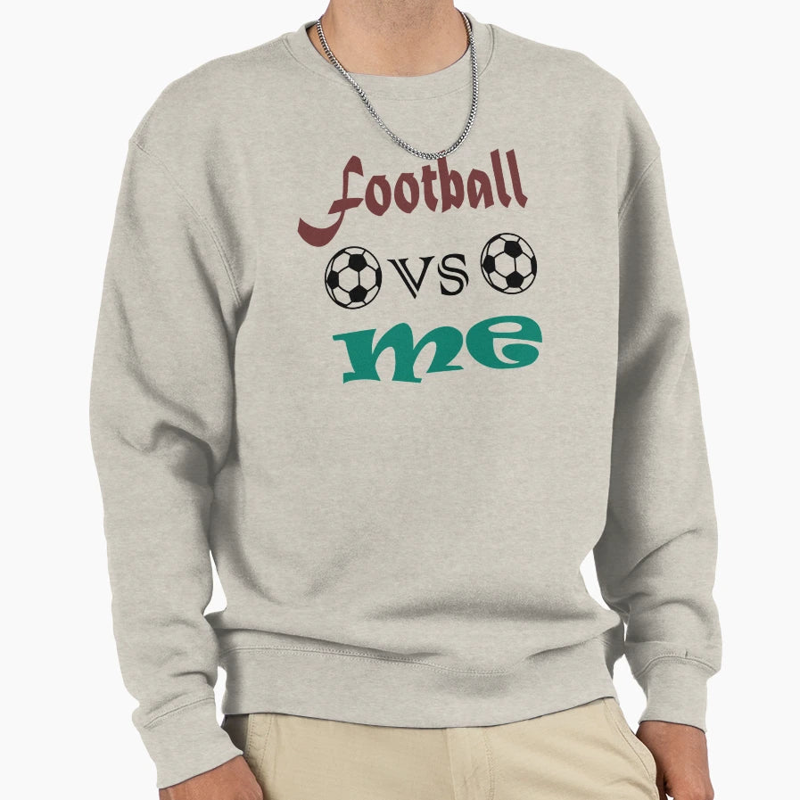 Football Vs Me Sweatshirt - Streetwear Style for Adults - T-Shirt, Sweatshirt, Hoodie