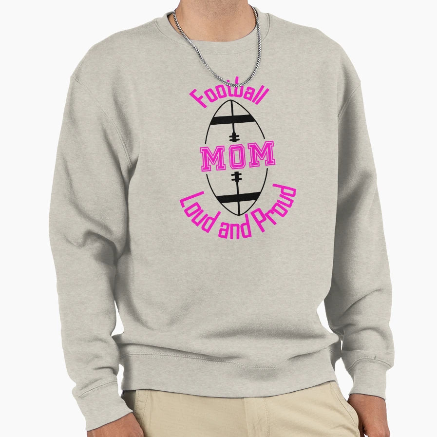 Football Mom Loud And Proud Sweatshirt - Casual Everyday Wear for Adults - T-Shirt, Sweatshirt, Hoodie