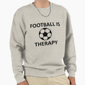 Football Is Therapy Sweatshirt - Graphic Print Men Women - T-Shirt, Sweatshirt, Hoodie