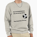 How Do Football Players Stay During Sweatshirt - Minimalist Print Unisex - T-Shirt, Sweatshirt, Hoodie