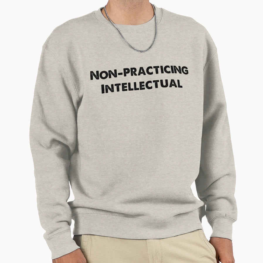 Non Practicing Intellectual Black Sweatshirt - Streetwear Style for Adults - T-Shirt, Sweatshirt, Hoodie