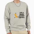 Life Is Boring Without Football Sweatshirt - Custom Art Print Men Women - T-Shirt, Sweatshirt, Hoodie