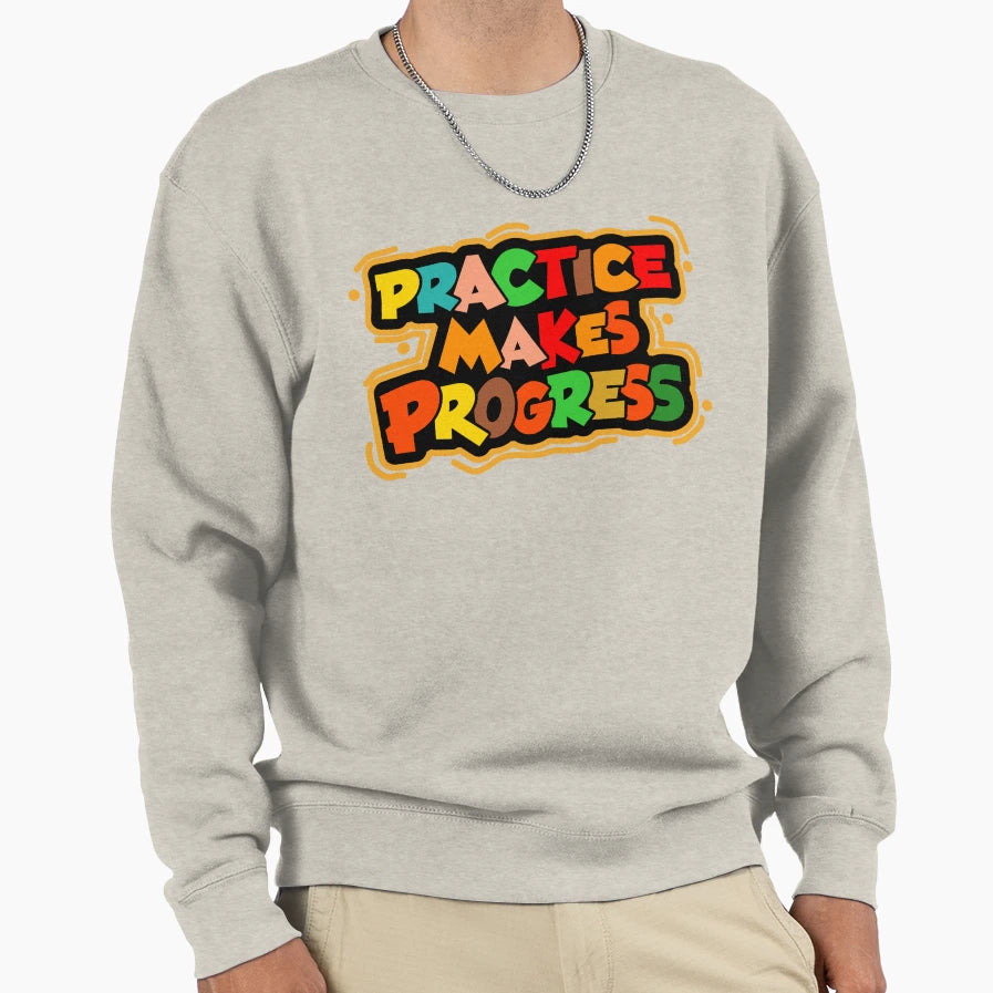 Practice Makes Progress Sweatshirt - Aesthetic Graphic for Adults - T-Shirt, Sweatshirt, Hoodie