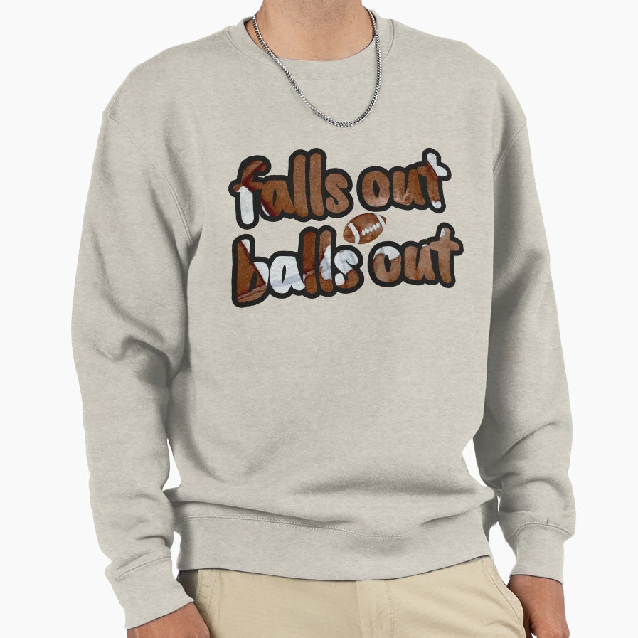 Falls Out Balls Out Funny Sweatshirt - Streetwear Style for Adults - T-Shirt, Sweatshirt, Hoodie