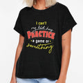 I Cant My Has Practice T-Shirt - Minimalist Print Unisex - T-Shirt, Sweatshirt, Hoodie