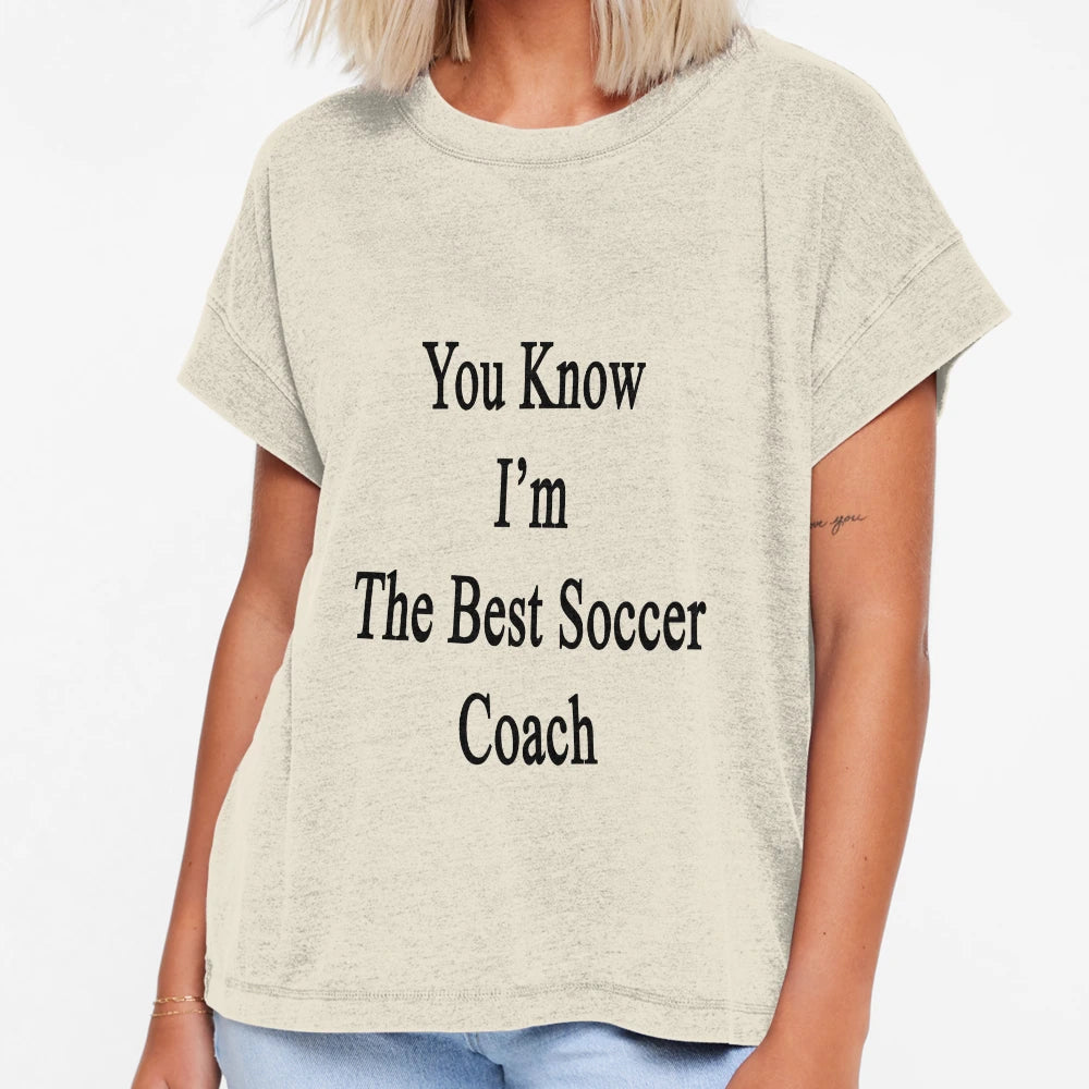 You Know Im Best Soccer Coach T-Shirt - Custom Art Print Men Women - T-Shirt, Sweatshirt, Hoodie