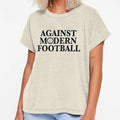 Against Modern Football T-Shirt - Unique Graphic Men Women - T-Shirt, Sweatshirt, Hoodie