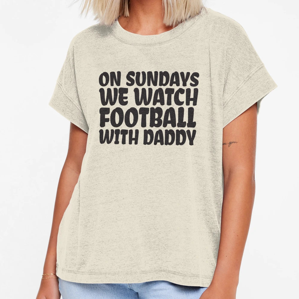 Sundays We Watch Football Daddy T-Shirt - Casual Everyday Wear Men Women - T-Shirt, Sweatshirt, Hoodie