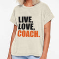 Live Love Coach T-Shirt - Fun Novelty Design Men Women - T-Shirt, Sweatshirt, Hoodie