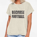 Because Football Game Day Obsessed T-Shirt - Graphic Print Unisex - T-Shirt, Sweatshirt, Hoodie