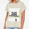 Play More Football T-Shirt - Custom Art Print for Adults - T-Shirt, Sweatshirt, Hoodie