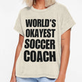 Funny Worlds Okayest Soccer Coach T-Shirt - Fun Novelty Design Unisex - T-Shirt, Sweatshirt, Hoodie
