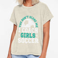 You Dont Scare Me I Coach Soccer T-Shirt - Casual Everyday Wear Unisex - T-Shirt, Sweatshirt, Hoodie
