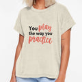 You Play Way You Practice T-Shirt - Unique Graphic Unisex - T-Shirt, Sweatshirt, Hoodie