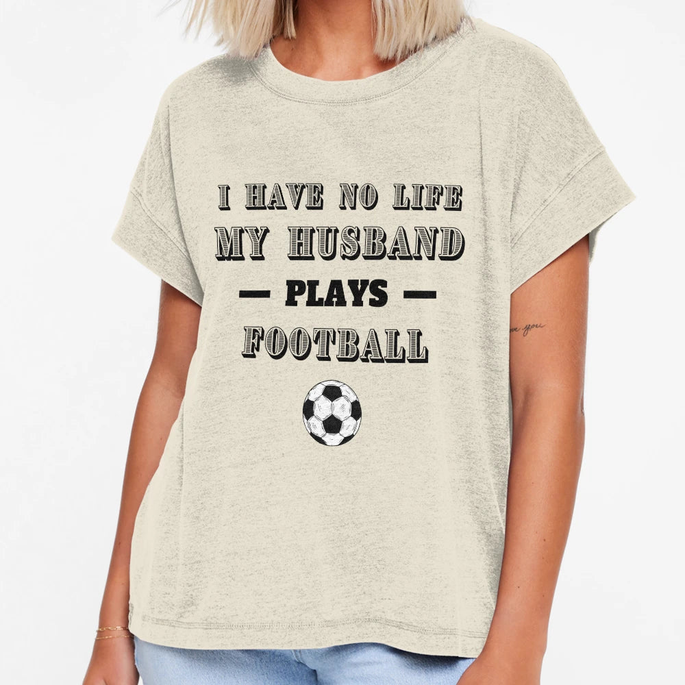 I Have No Life My Husband Plays T-Shirt - Novelty Apparel Men Women - T-Shirt, Sweatshirt, Hoodie