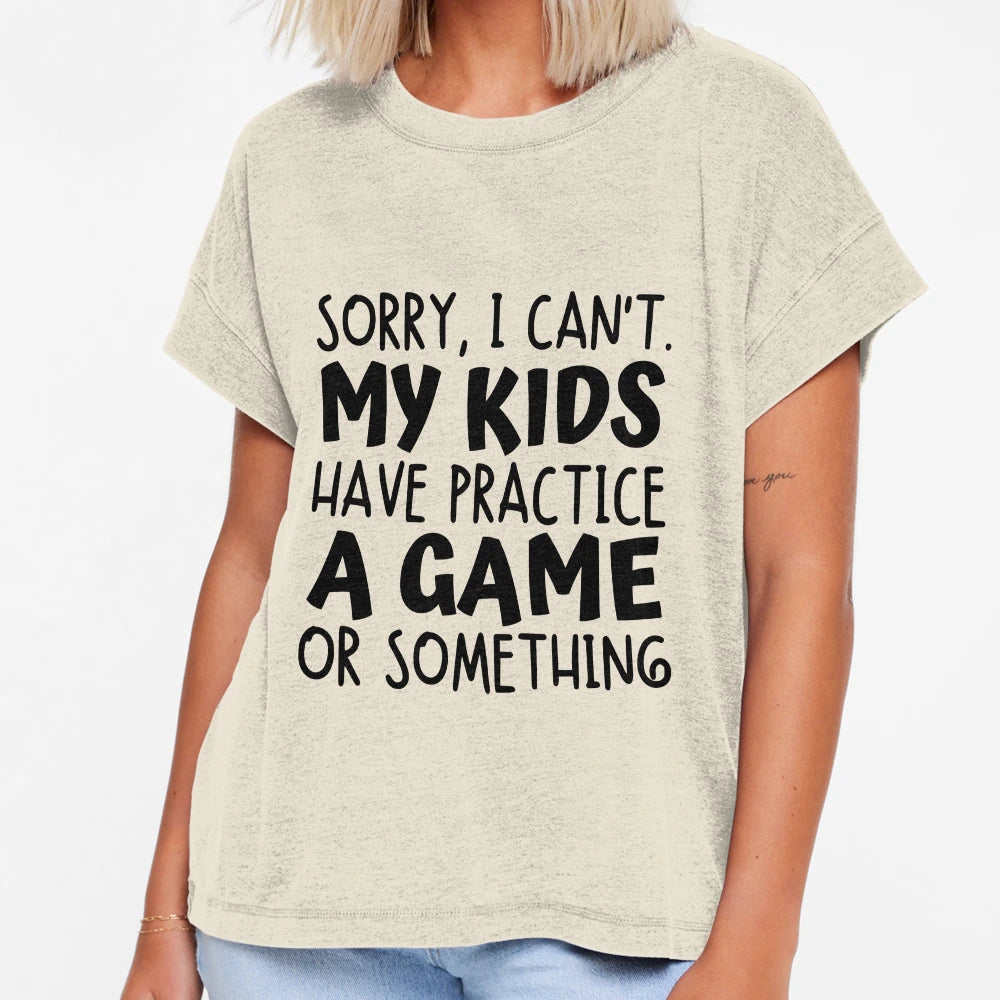 Sorry I Cant My Have Practice T-Shirt - Casual Everyday Wear Men Women - T-Shirt, Sweatshirt, Hoodie