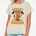Repeat After Me Yes Coach Football T-Shirt - Fun Novelty Design Unisex - T-Shirt, Sweatshirt, Hoodie