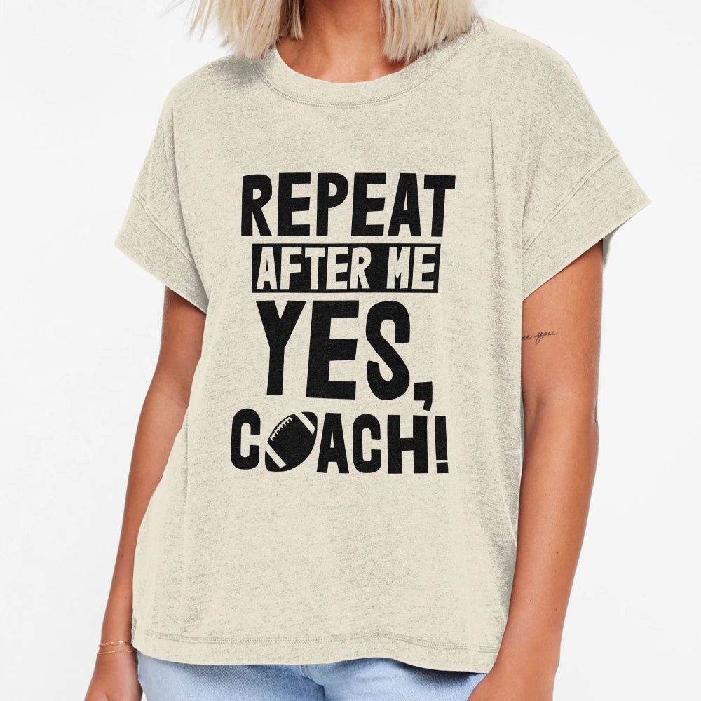 Repeat After Me Yes Coach Football T-Shirt - Streetwear Style Men Women - T-Shirt, Sweatshirt, Hoodie