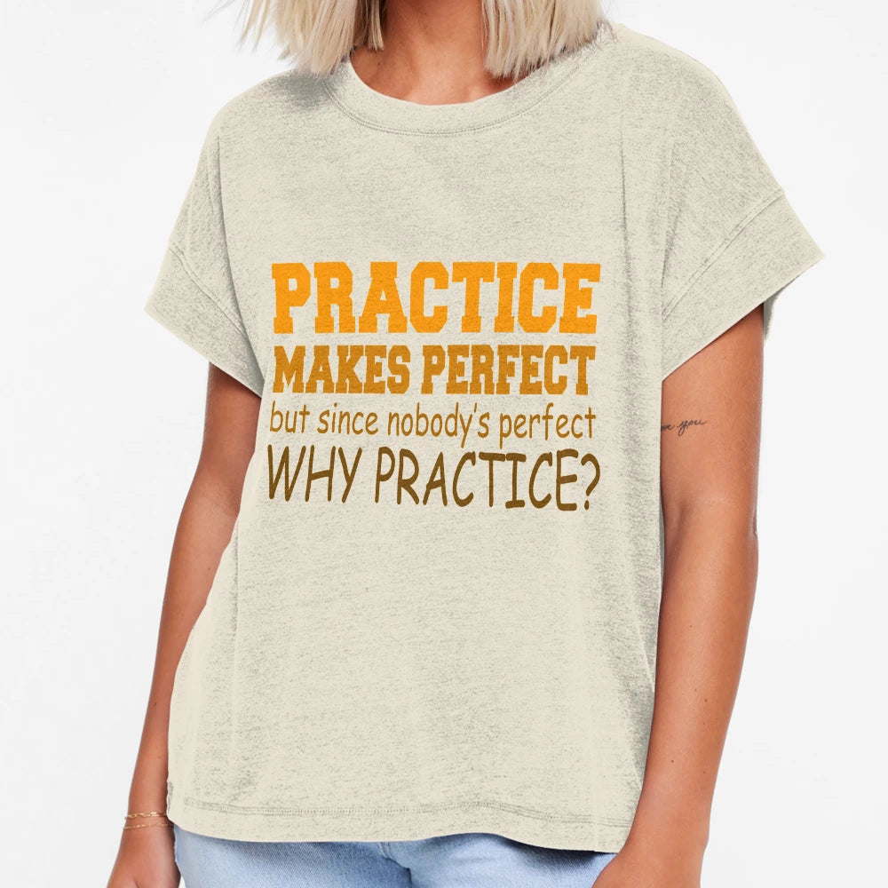 Practice Makes Funny Sarcastic T-Shirt - Novelty Apparel Men Women - T-Shirt, Sweatshirt, Hoodie