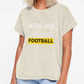 Ask Me About Football T-Shirt - Novelty Apparel Unisex - T-Shirt, Sweatshirt, Hoodie