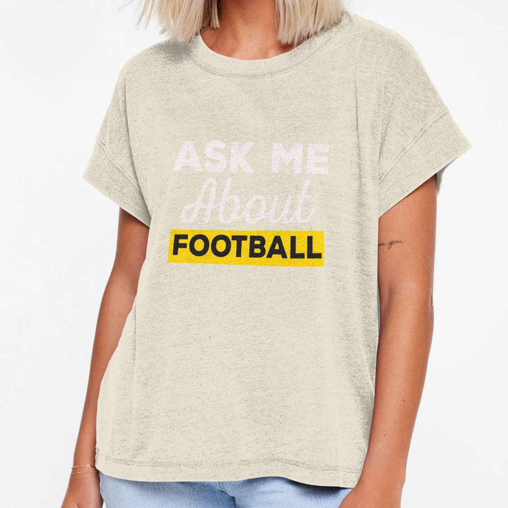 Ask Me About Football T-Shirt - Novelty Apparel Unisex - T-Shirt, Sweatshirt, Hoodie