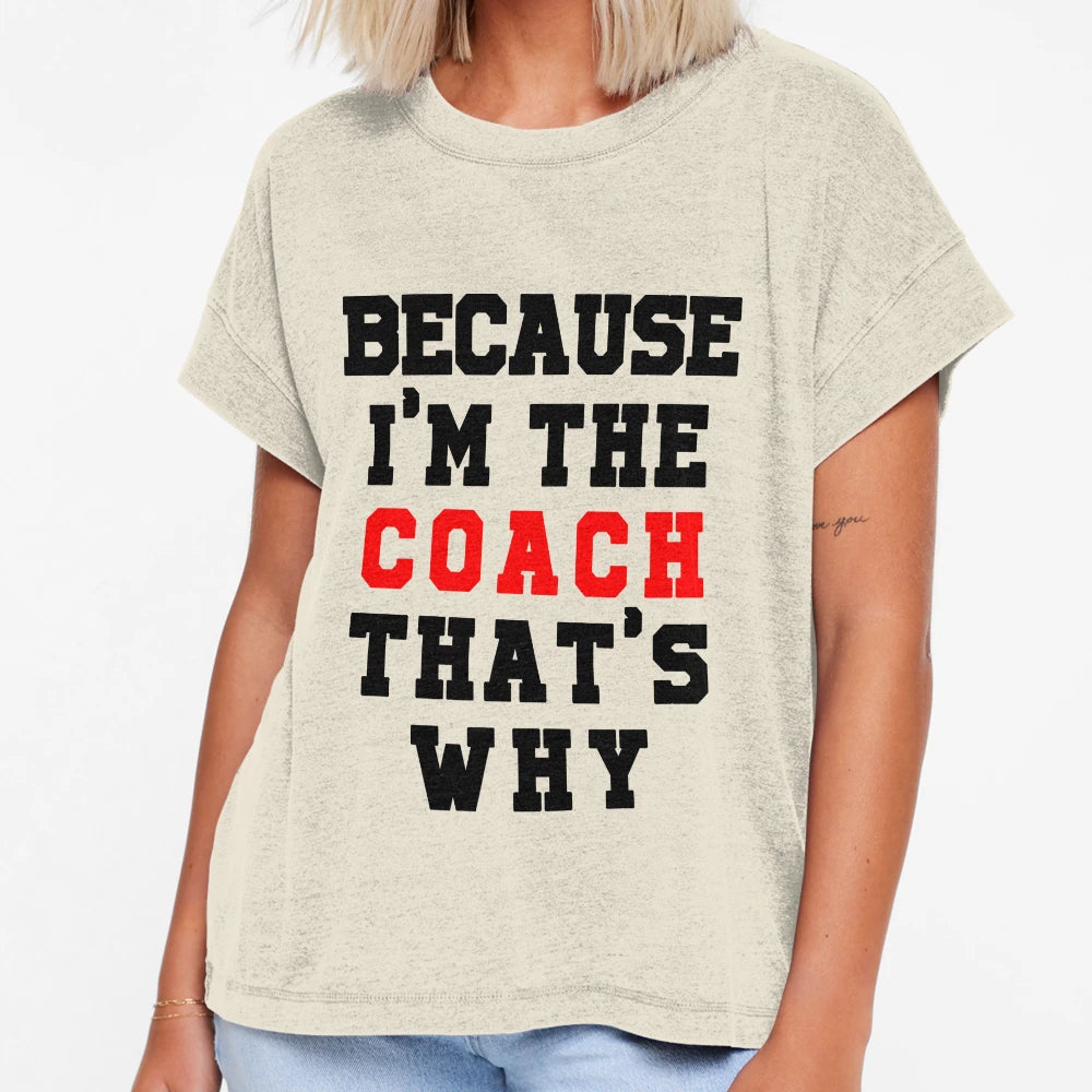 Because Im Coach Thats Why T-Shirt - Custom Art Print Unisex - T-Shirt, Sweatshirt, Hoodie