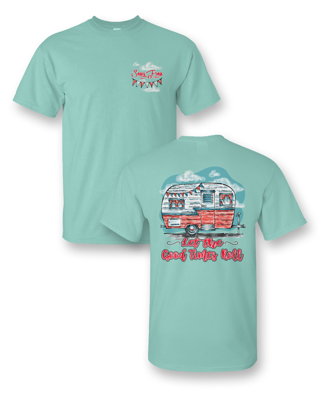 Sassy Frass Let the Good Time Roll Camper Comfort - Adult & Kids T-Shirts, Sweatshirts & Hoodies apparel design preview 1